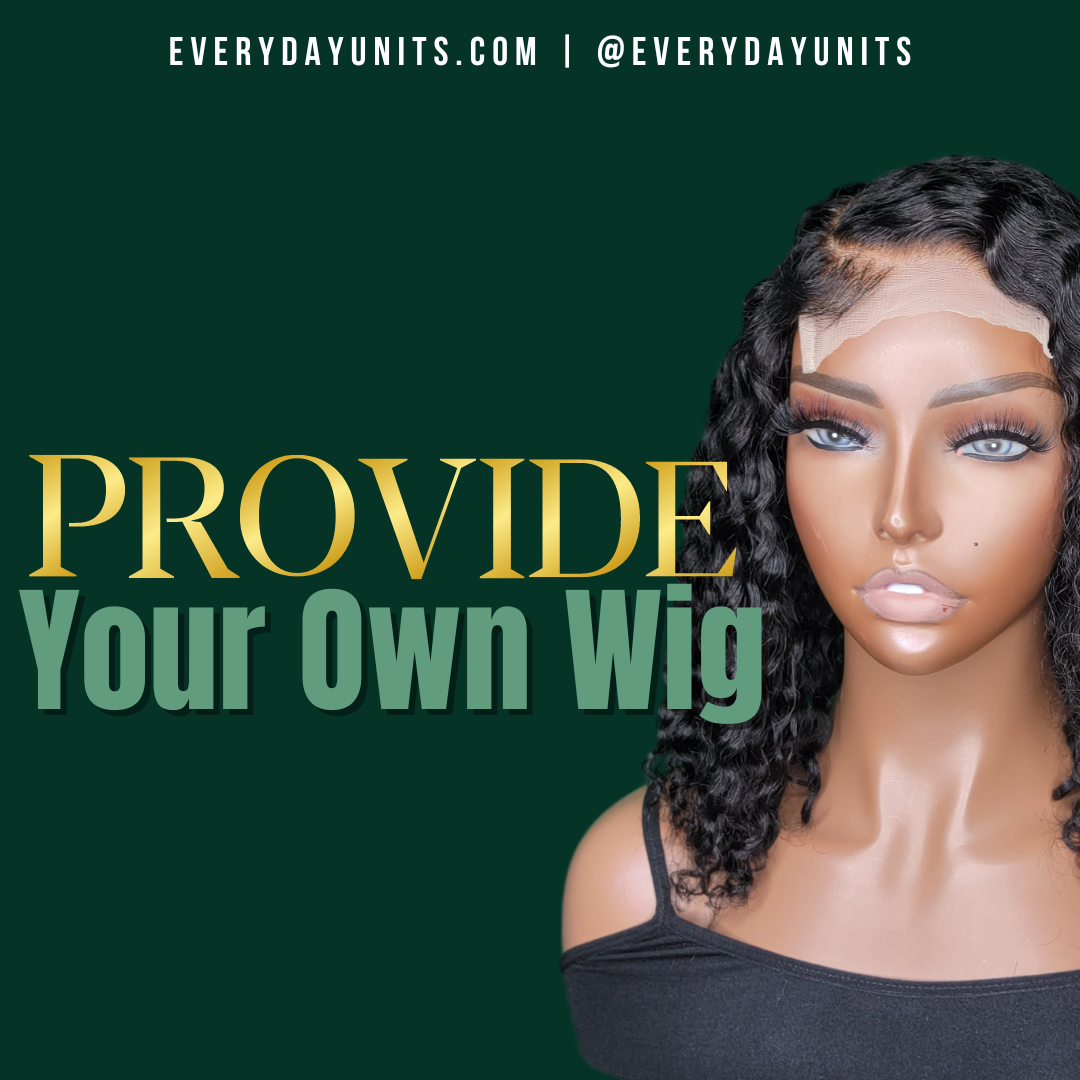 Customization: Provide Your Own Wig